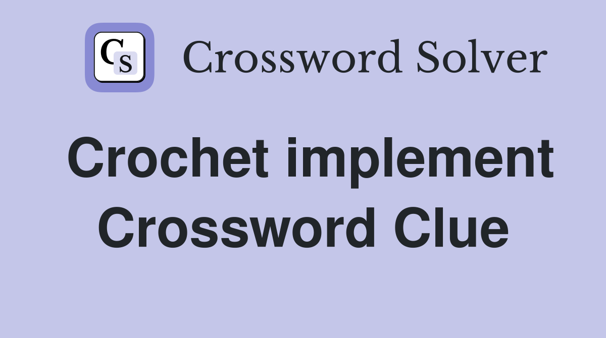 Crochet implement Crossword Clue