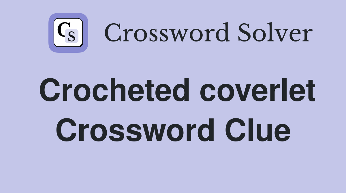 Crocheted coverlet Crossword Clue
