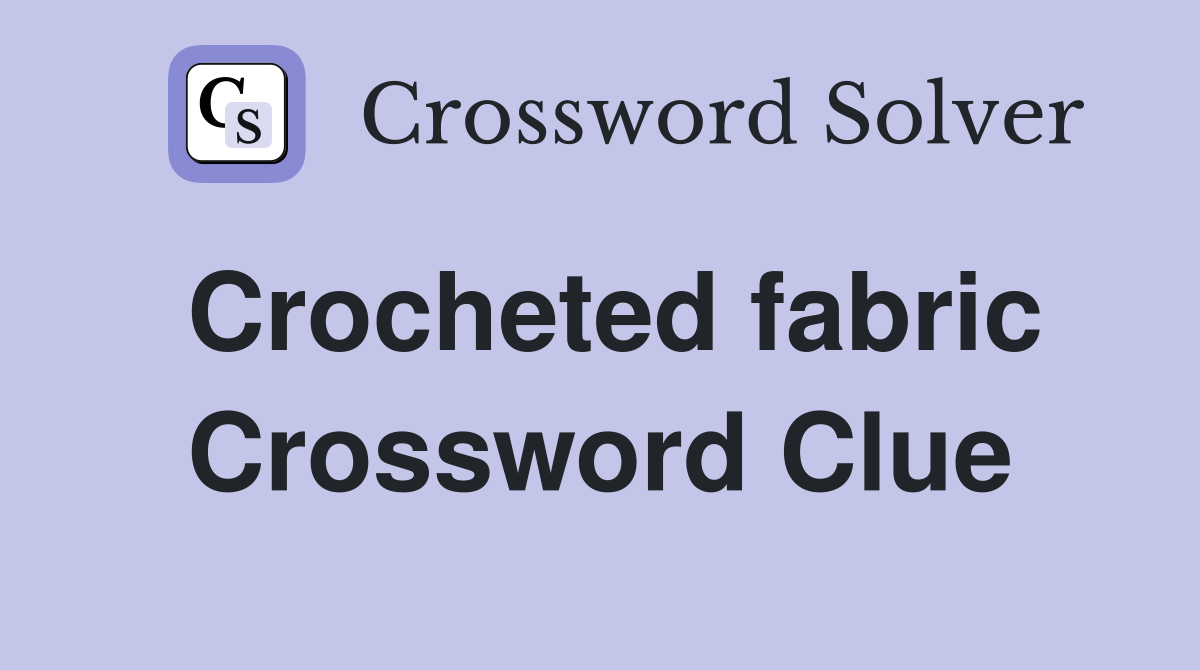 Crocheted fabric Crossword Clue