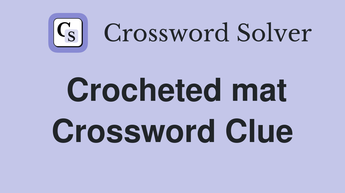 Crocheted mat Crossword Clue