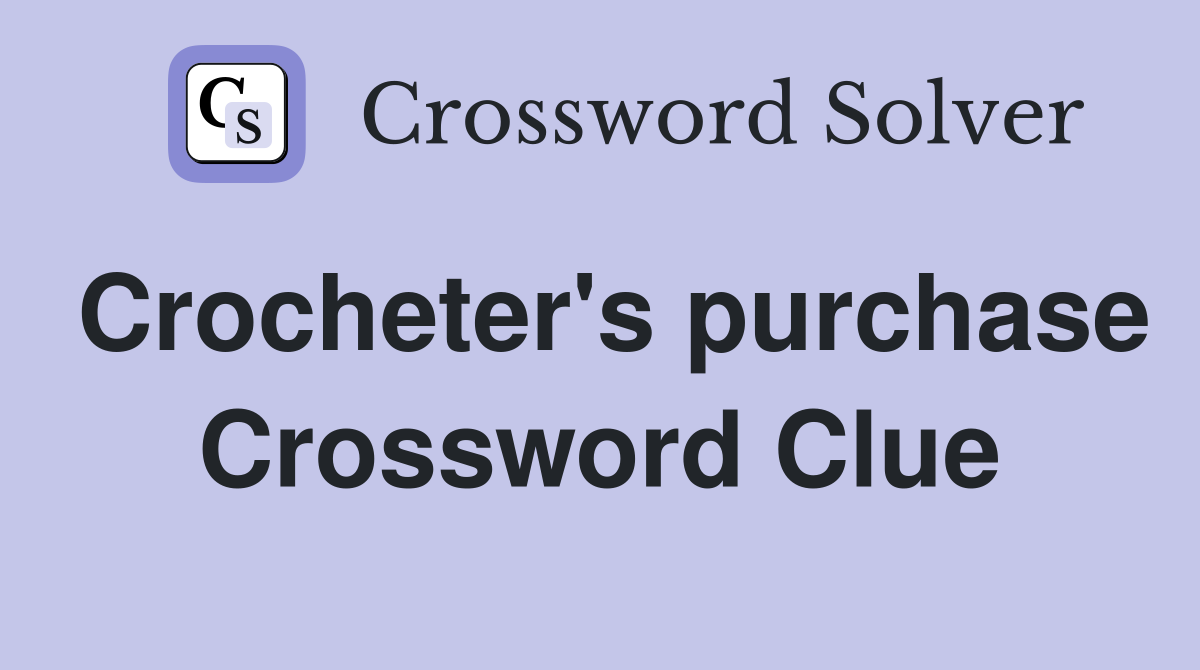 Crocheter's purchase Crossword Clue