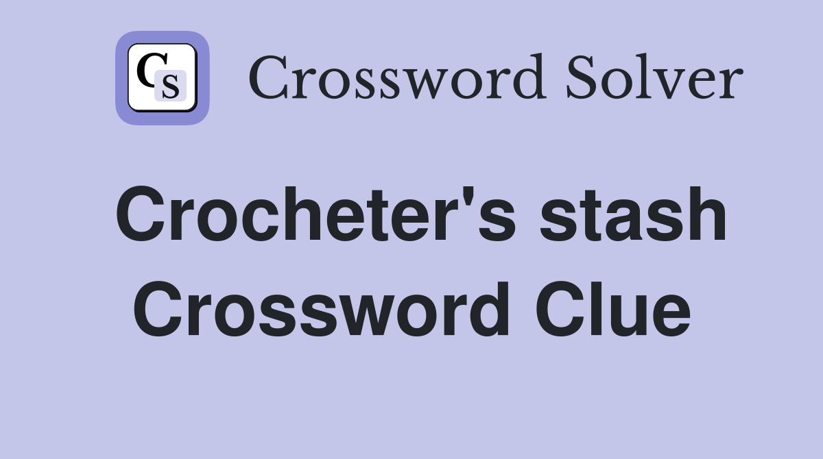 Crocheter's stash Crossword Clue