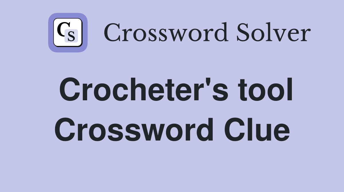 Crocheter's tool Crossword Clue