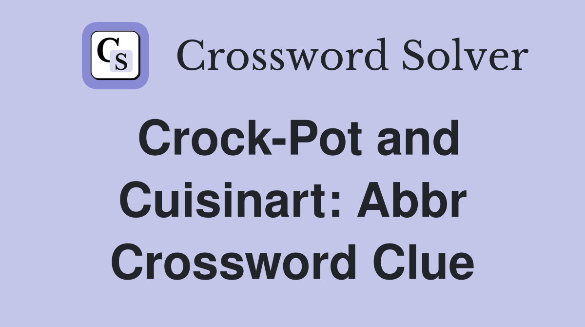 Crock-Pot and Cuisinart: Abbr Crossword Clue