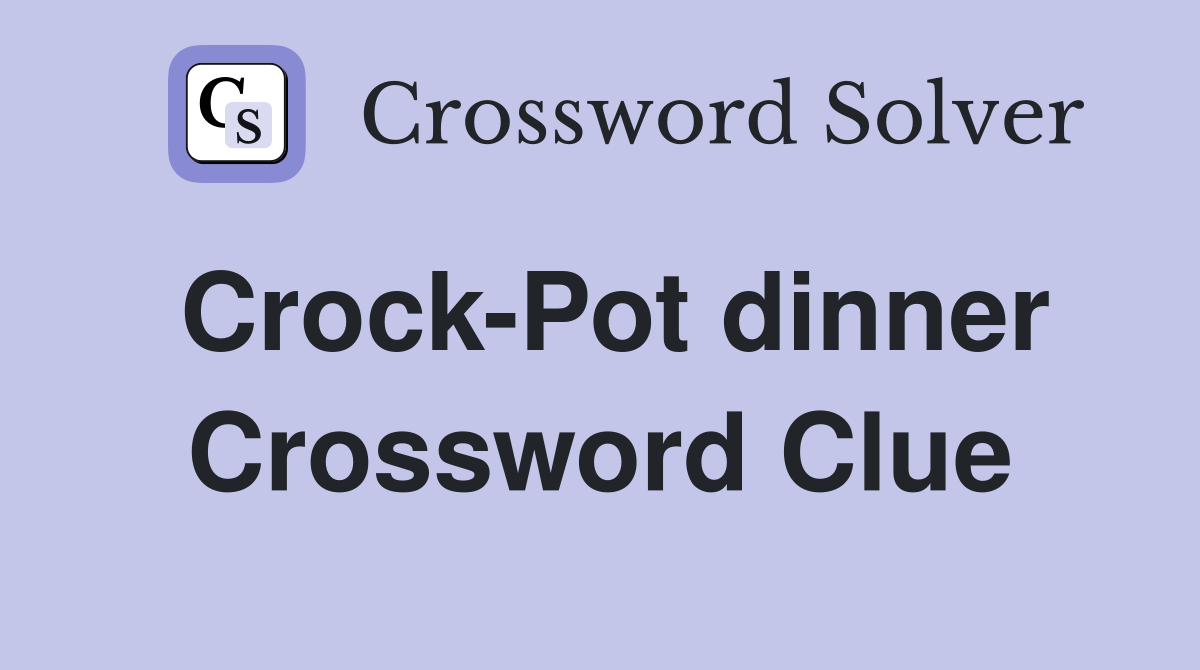 Crock-Pot dinner Crossword Clue