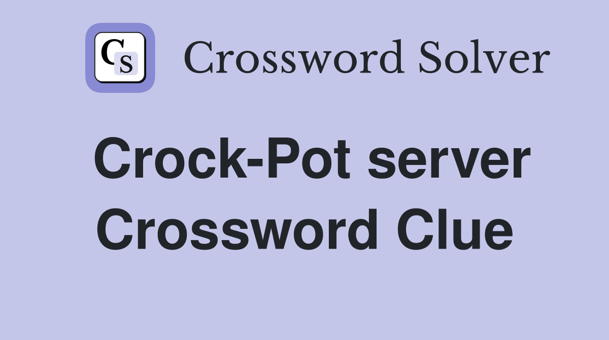 Crock-Pot server Crossword Clue