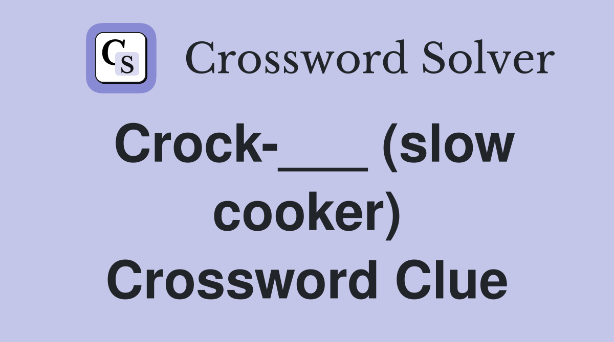Crock-___ (slow cooker) Crossword Clue