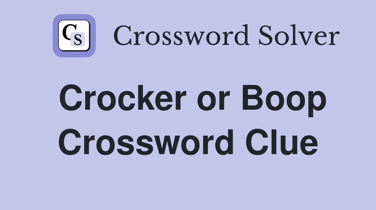 Crocker or Boop Crossword Clue