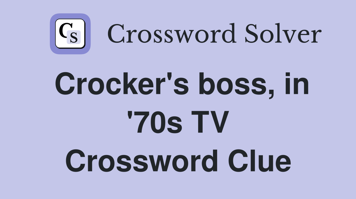 Crocker's boss, in '70s TV Crossword Clue