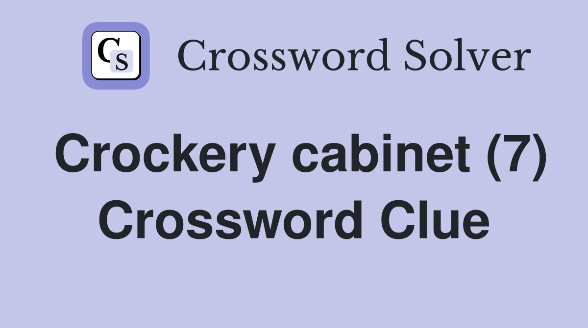 Crockery cabinet (7) Crossword Clue
