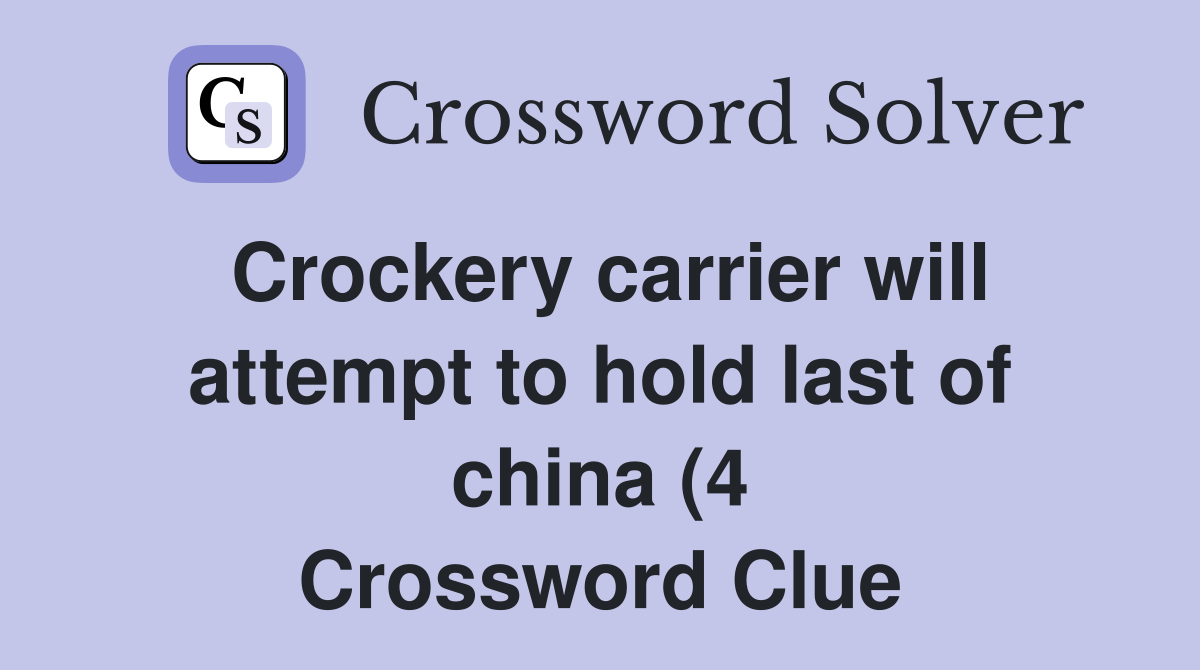 Crockery carrier will attempt to hold last of china (4) Crossword Crockery carrier will attempt to hold last of china (4) Crossword