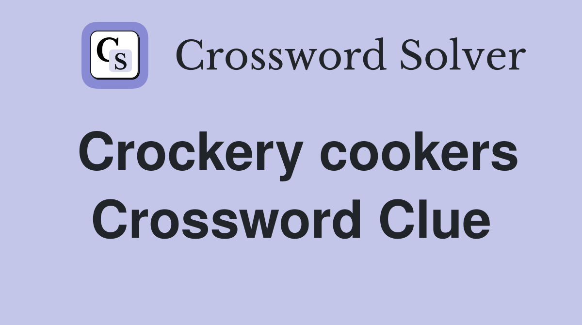 Crockery cookers Crossword Clue