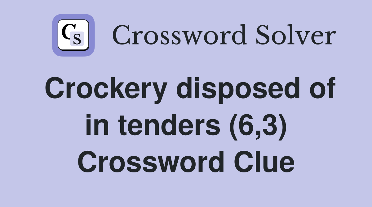 Crockery disposed of in tenders (6,3) Crossword Clue