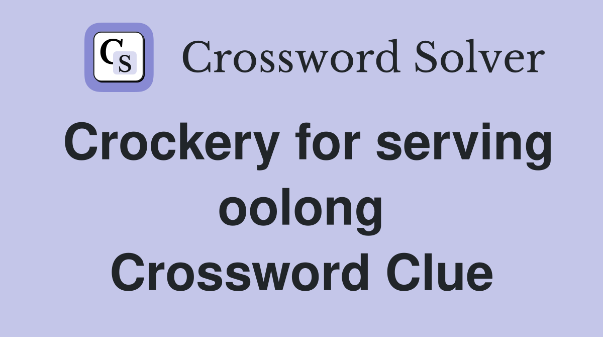 Crockery for serving oolong Crossword Clue