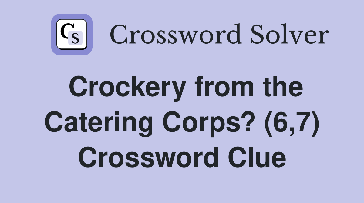 Crockery from the Catering Corps? (6,7) Crossword Clue