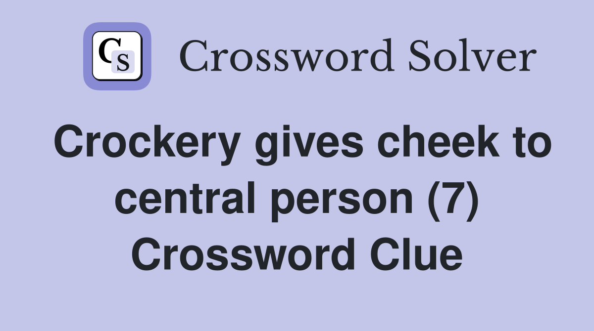 Crockery gives cheek to central person (7) Crossword Clue