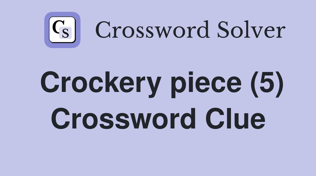 Crockery piece (5) Crossword Clue