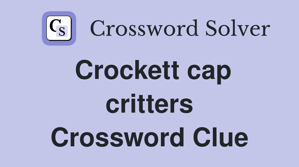 Crockett cap critters Crossword Clue
