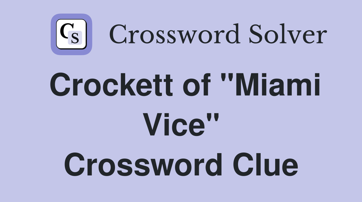 Crockett of "Miami Vice" Crossword Clue