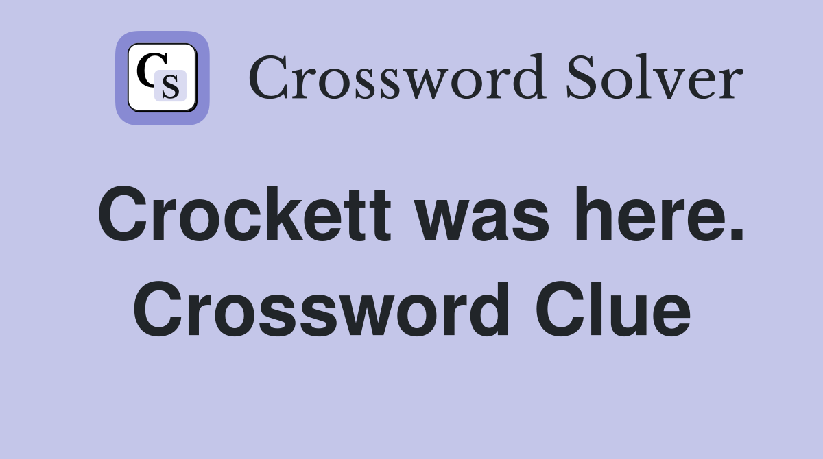 Crockett was here. Crossword Clue
