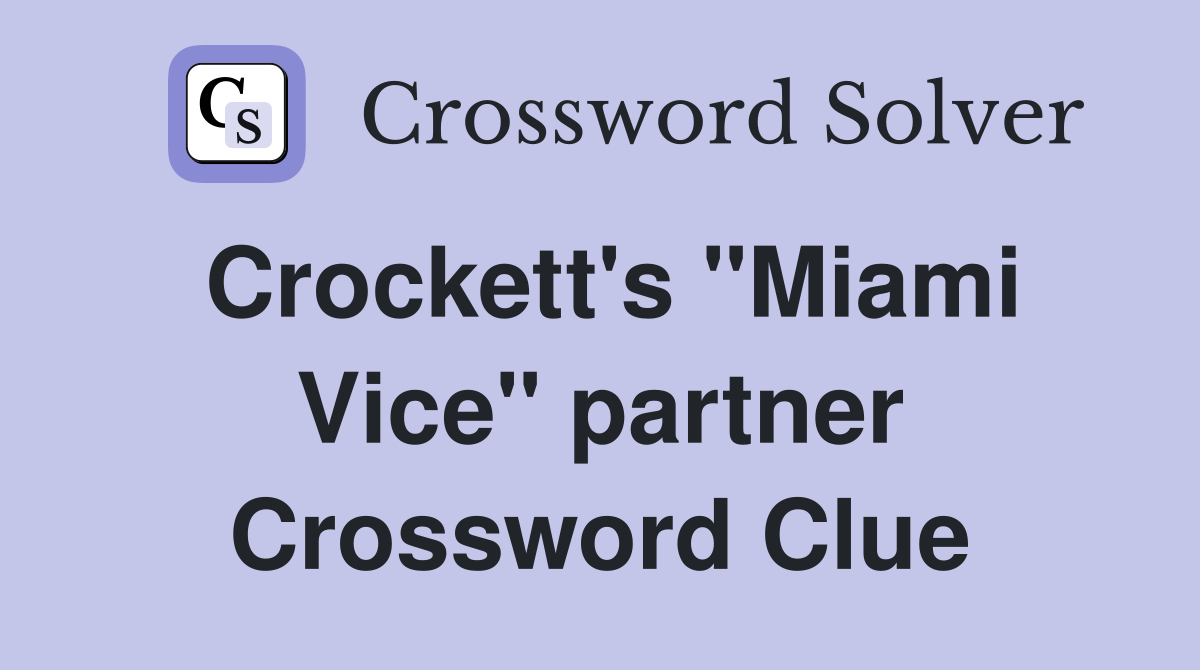 Crockett's "Miami Vice" partner Crossword Clue