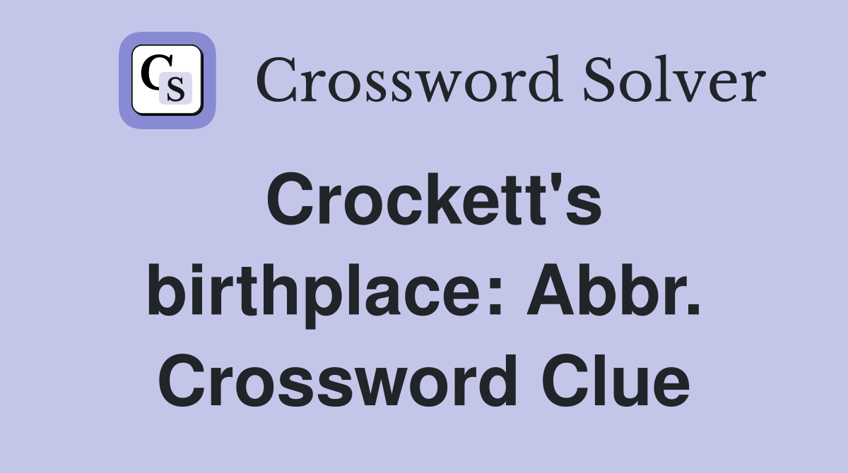 Crockett's birthplace: Abbr. Crossword Clue
