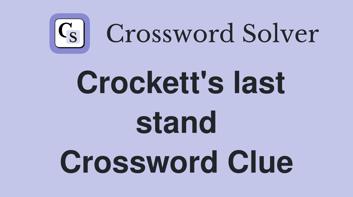 Crockett's last stand Crossword Clue