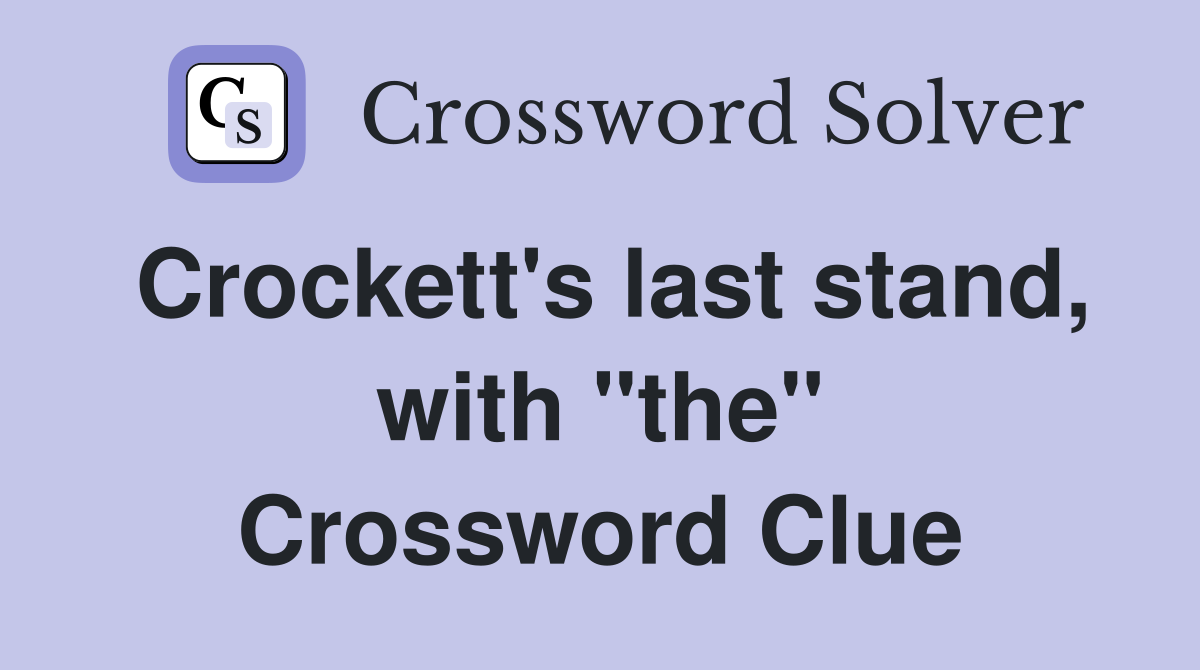 Crockett's last stand, with "the" Crossword Clue