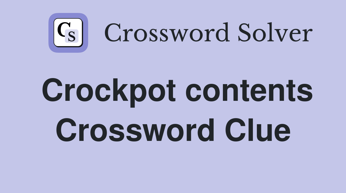 Crockpot contents Crossword Clue