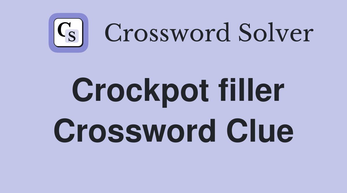 Crockpot filler Crossword Clue