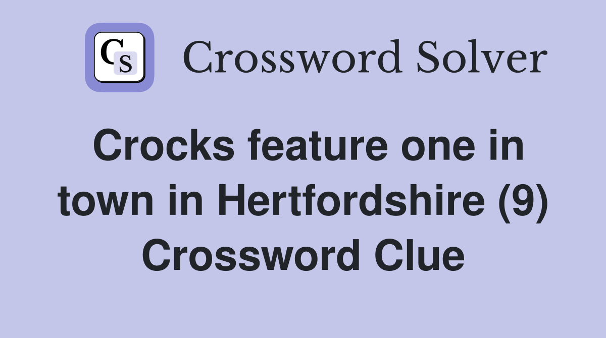 Crocks feature one in town in Hertfordshire (9) Crossword Clue