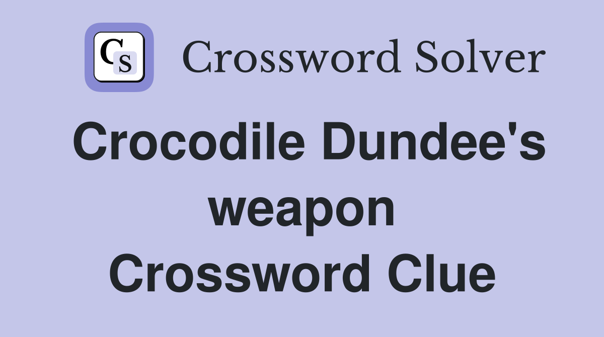 Crocodile Dundee's weapon Crossword Clue
