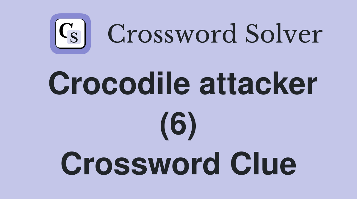 Crocodile attacker (6) Crossword Clue