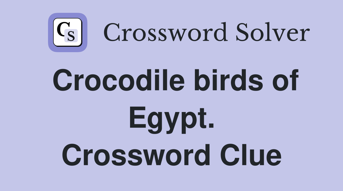 Crocodile birds of Egypt. Crossword Clue