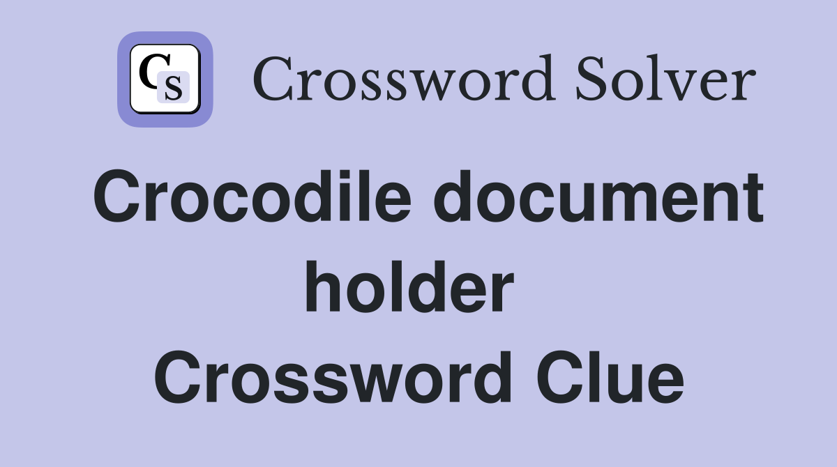 Crocodile document holder  Crossword Clue