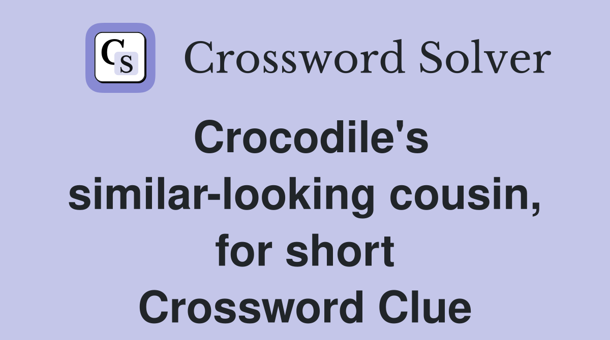 Crocodile's similar-looking cousin, for short Crossword Clue
