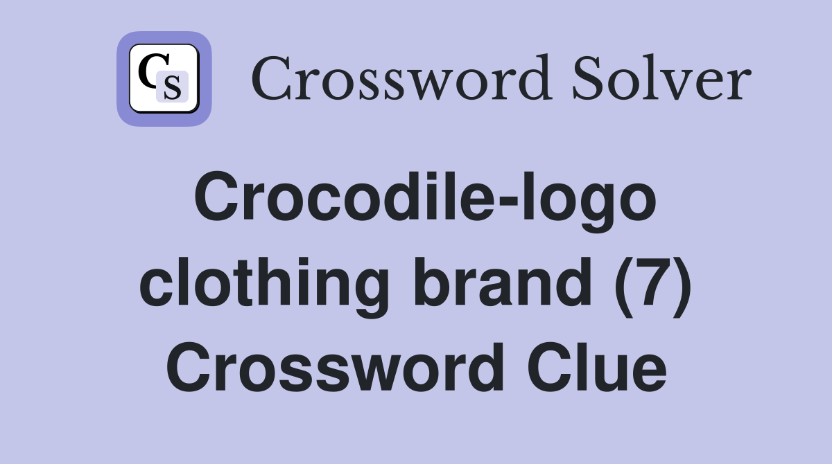 Crocodile-logo clothing brand (7) Crossword Clue
