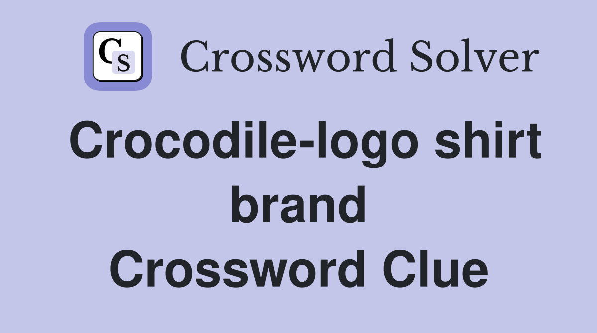 Crocodile-logo shirt brand Crossword Clue