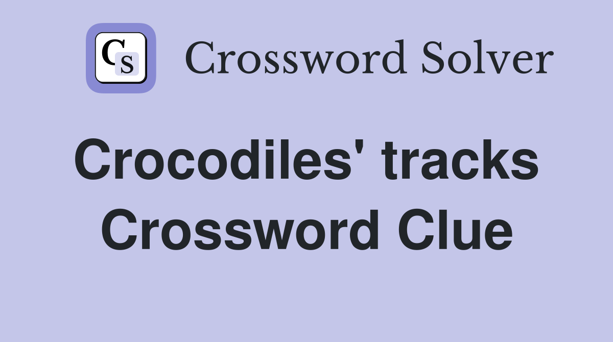 Crocodiles' tracks  Crossword Clue