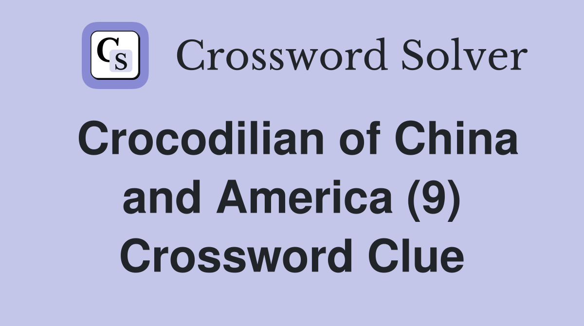 Crocodilian of China and America (9) Crossword Clue