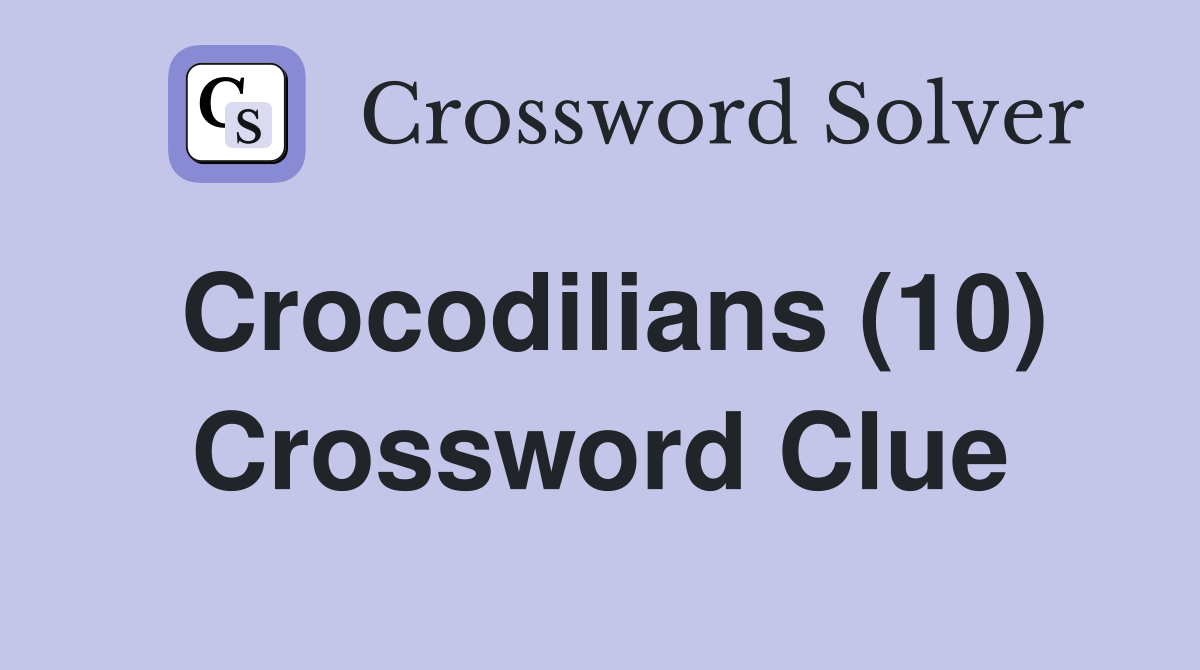 Crocodilians (10) Crossword Clue