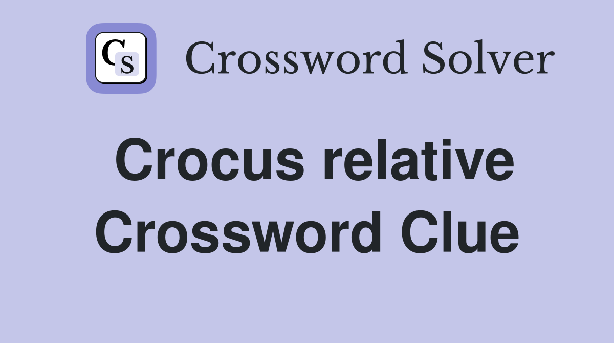 Crocus relative Crossword Clue