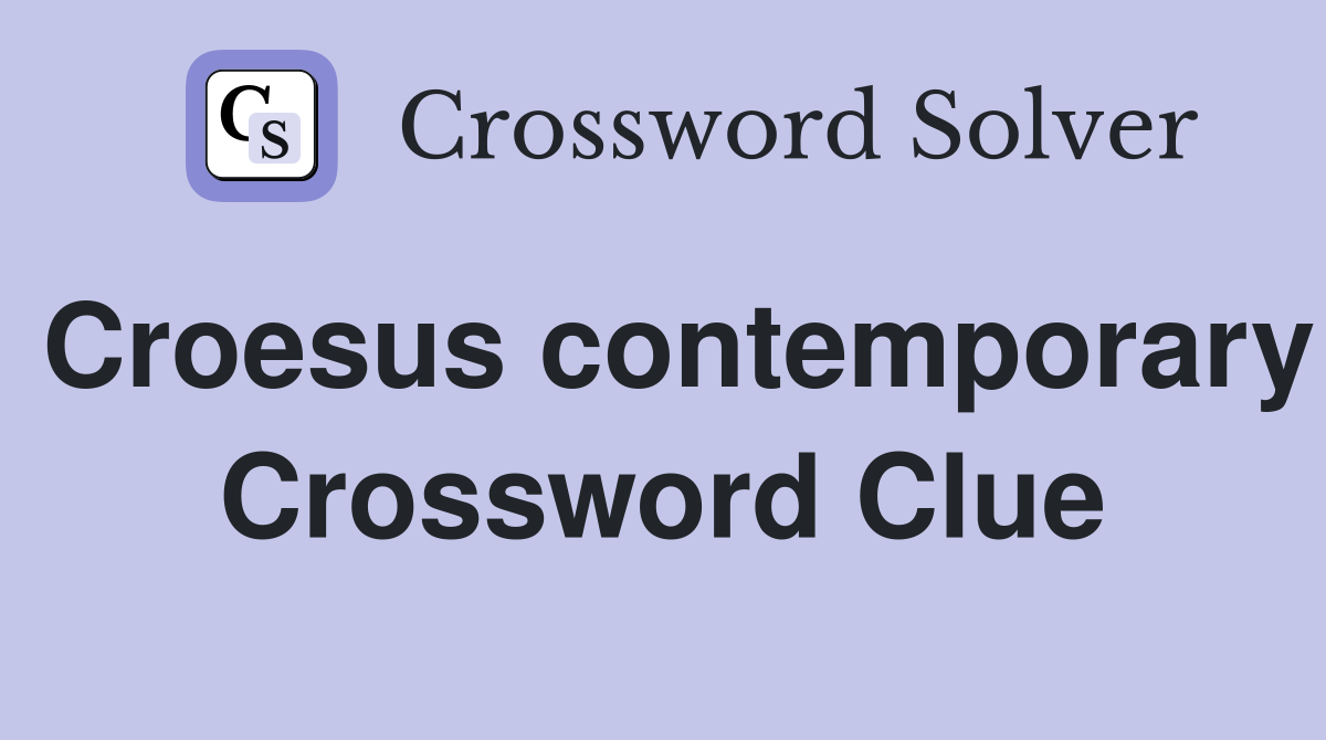 Croesus contemporary Crossword Clue