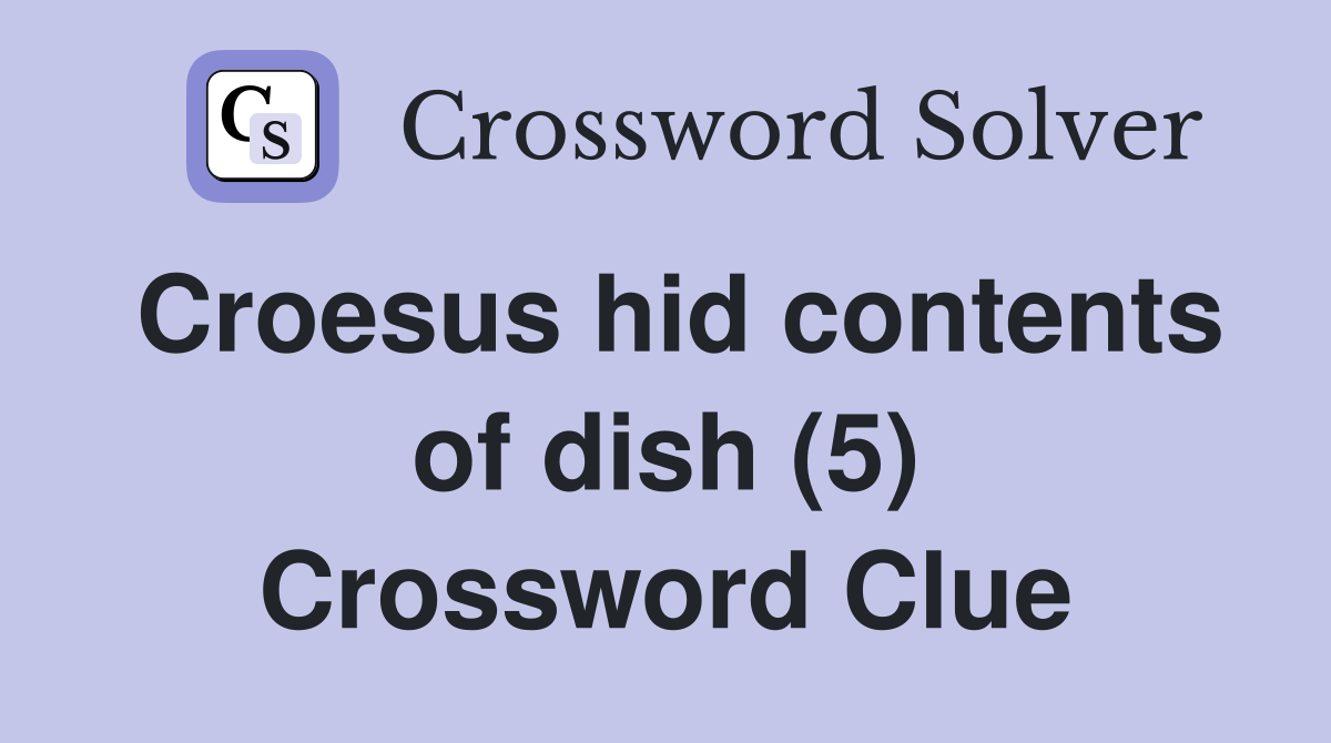 Croesus hid contents of dish (5) Crossword Clue