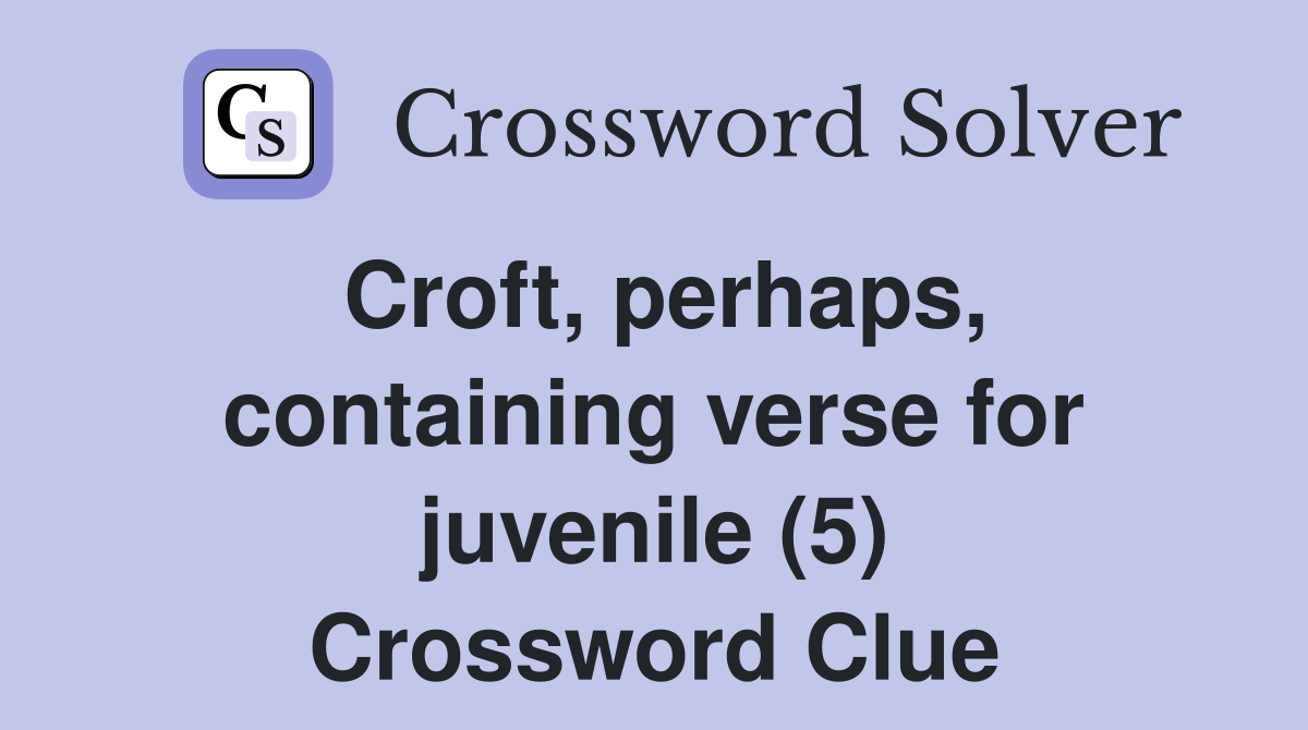 Croft, perhaps, containing verse for juvenile (5) Crossword Clue