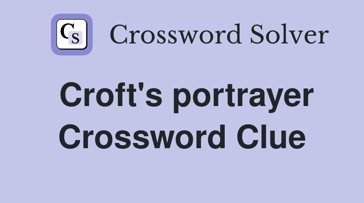 Croft's portrayer Crossword Clue