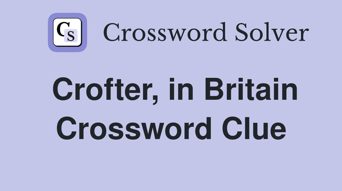 Crofter, in Britain Crossword Clue