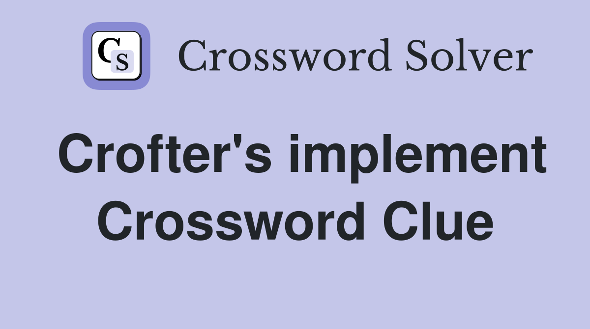 Crofter's implement Crossword Clue
