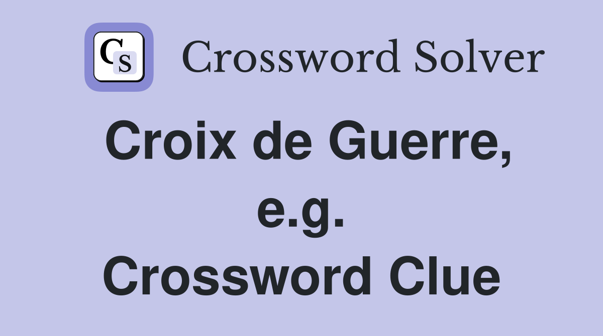 Croix de Guerre, e.g. Crossword Clue