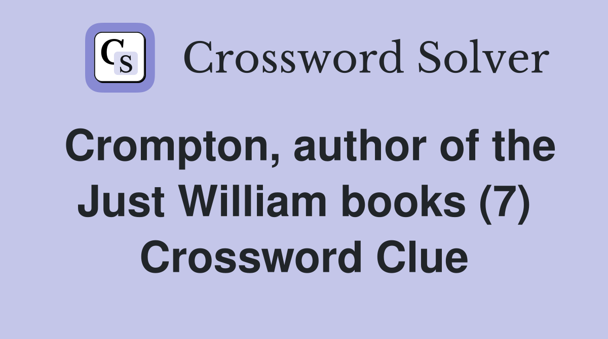 Crompton, author of the Just William books (7) Crossword Clue